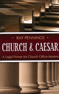 Church and Caesar: A Legal Primer for Church Office-Bearers - Pennings, Ray