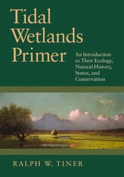 Tidal Wetlands Primer: An Introduction to Their Ecology, Natural History, Status, and Conservation - Tiner, Ralph W.