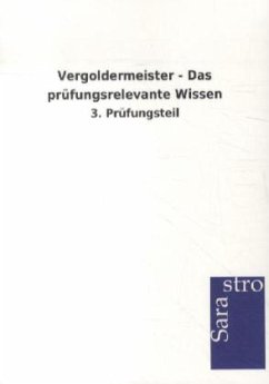 Vergoldermeister - Das prüfungsrelevante Wissen - Sarastro Verlag