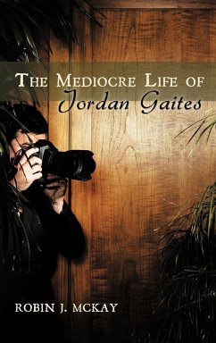 The Mediocre Life of Jordan Gaites - McKay, Robin J.