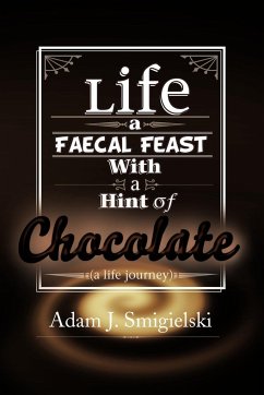 Life a Faecal Feast with a Hint of Chocolate!