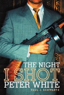 The Night I Shot Peter White - Schwartz, Paul J.