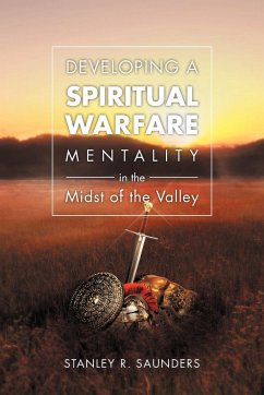 Developing A Spiritual Warfare Mentality in the Midst of the Valley - Saunders, Stanley R.