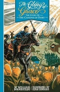 The Glory of Grace: The Story of the Canons of Dort - Boekestein, William