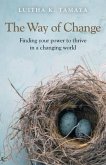 The Way of Change: Finding Your Power to Thrive in a Changing World