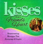 Kisses from a Friend's Heart: Heartwarming Messages That Encourage & Inspire