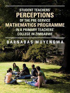 Student Teacher's Perceptions of the Pre-Service Mathematics Programme in a Primary Teachers' College in Zimbabwe - Muyengwa, Barnabas