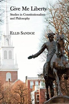 Give Me Liberty: Studies in Constitutionalism and Philosophy - Sandoz, Ellis