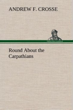 Round About the Carpathians - Crosse, Andrew F.