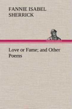 Love or Fame and Other Poems - Sherrick, Fannie Isabel