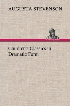 Children's Classics in Dramatic Form - Stevenson, Augusta