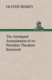 The Attempted Assassination of ex-President Theodore Roosevelt