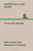 Cocoa and Chocolate Their History from Plantation to Consumer