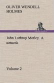 John Lothrop Motley. a memoir ¿ Volume 2