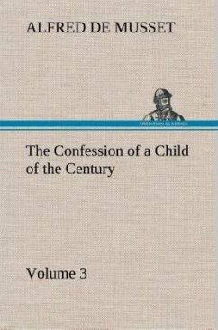 The Confession of a Child of the Century ¿ Volume 3 - Musset, Alfred de