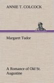 Margaret Tudor A Romance of Old St. Augustine