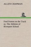 Fred Fenton on the Track or, The Athletes of Riverport School