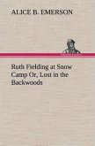 Ruth Fielding at Snow Camp Or, Lost in the Backwoods