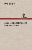 Grace Darling Heroine of the Farne Islands