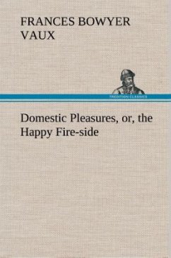 Cover Domestic Pleasures, or, the Happy Fire-side