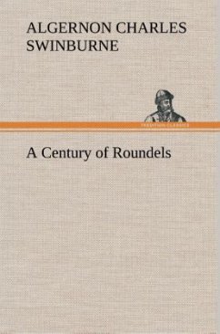 A Century of Roundels - Swinburne, Algernon C.