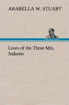 Lives of the Three Mrs. Judsons - Stuart, Arabella W.