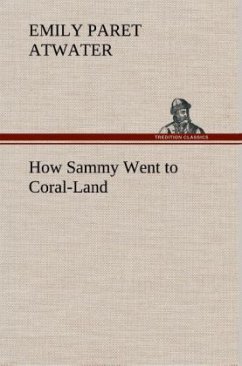 How Sammy Went to Coral-Land - Atwater, Emily Paret