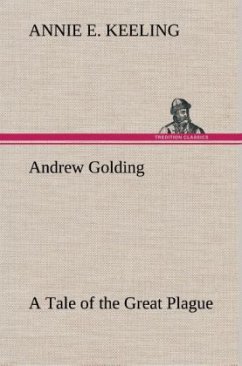 Andrew Golding A Tale of the Great Plague - Keeling, Annie E.