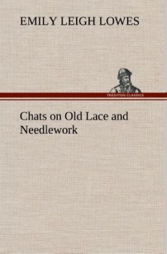 Chats on Old Lace and Needlework - Lowes, Emily Leigh