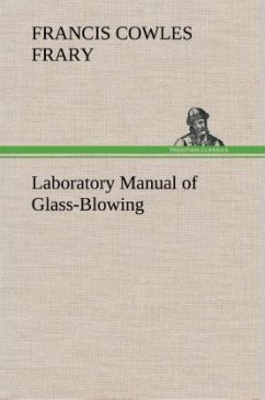 Laboratory Manual of Glass-Blowing - Frary, Francis Cowles