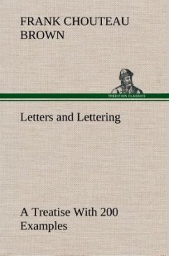 Letters and Lettering A Treatise With 200 Examples - Brown, Frank Chouteau