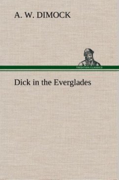 Dick in the Everglades - Dimock, A. W.