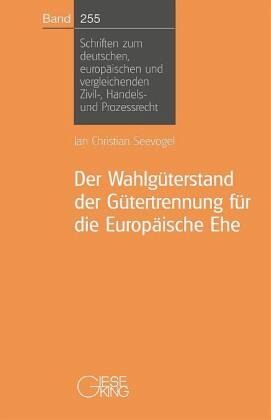 Der Wahlgüterstand der Gütertrennung für die Europäische Ehe Der Wahlgüterstand der Gütertrennung für die Europäische Ehe