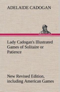 Lady Cadogan's Illustrated Games of Solitaire or Patience New Revised Edition, including American Games - Cadogan, Adelaide