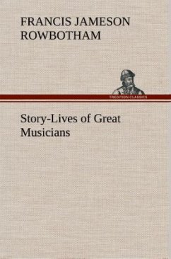 Story-Lives of Great Musicians - Rowbotham, Francis Jameson