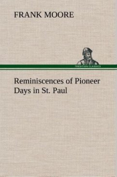 Reminiscences of Pioneer Days in St. Paul - Moore, Frank