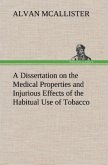 A Dissertation on the Medical Properties and Injurious Effects of the Habitual Use of Tobacco