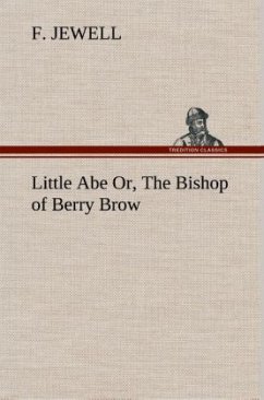 Little Abe Or, The Bishop of Berry Brow - Jewell, F.