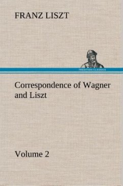 Correspondence of Wagner and Liszt ¿ Volume 2 - Liszt, Franz