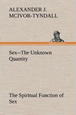 Sex--The Unknown Quantity The Spiritual Function of Sex - McIvor-Tyndall, Alexander J.