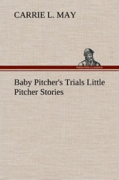 Baby Pitcher's Trials Little Pitcher Stories - May, Carrie L.