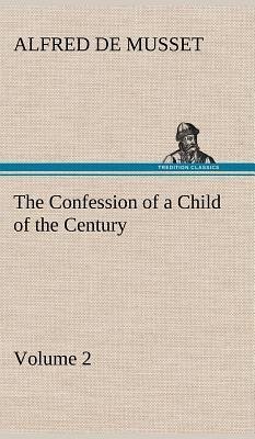 The Confession of a Child of the Century ¿ Volume 2 - Musset, Alfred de