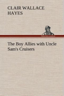 The Boy Allies with Uncle Sam's Cruisers - Hayes, Clair Wallace
