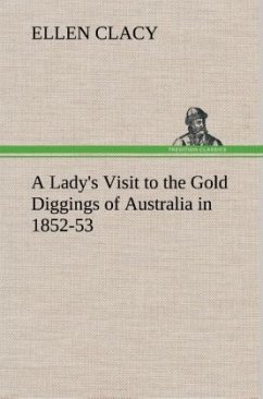A Lady's Visit to the Gold Diggings of Australia in 1852-53 - Clacy, Ellen
