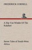 A Rip Van Winkle Of The Kalahari Seven Tales of South-West Africa