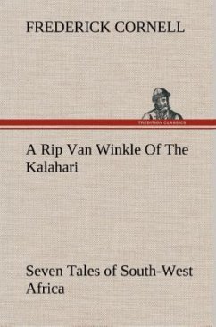 A Rip Van Winkle Of The Kalahari Seven Tales of South-West Africa - Cornell, Frederick