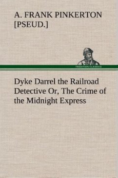Dyke Darrel the Railroad Detective Or, The Crime of the Midnight Express - Pinkerton, A. Frank