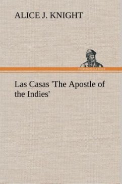 Las Casas 'The Apostle of the Indies' - Knight, Alice J.