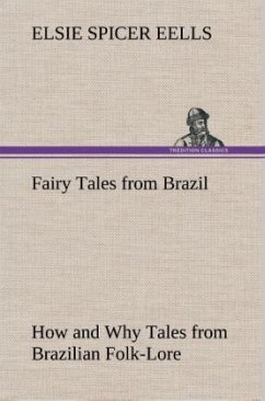 Fairy Tales from Brazil How and Why Tales from Brazilian Folk-Lore - Eells, Elsie Spicer