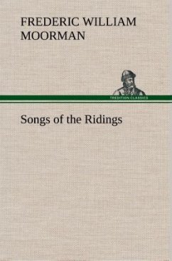 Songs of the Ridings - Moorman, Frederic William